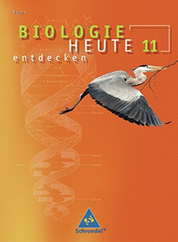 Biologie heute entdecken SII - Ausgabe 2009 Bayern: Schülerband 11 (Biologie heute entdecken SII: Ausgabe 2009 für Bayern) von Schroedel